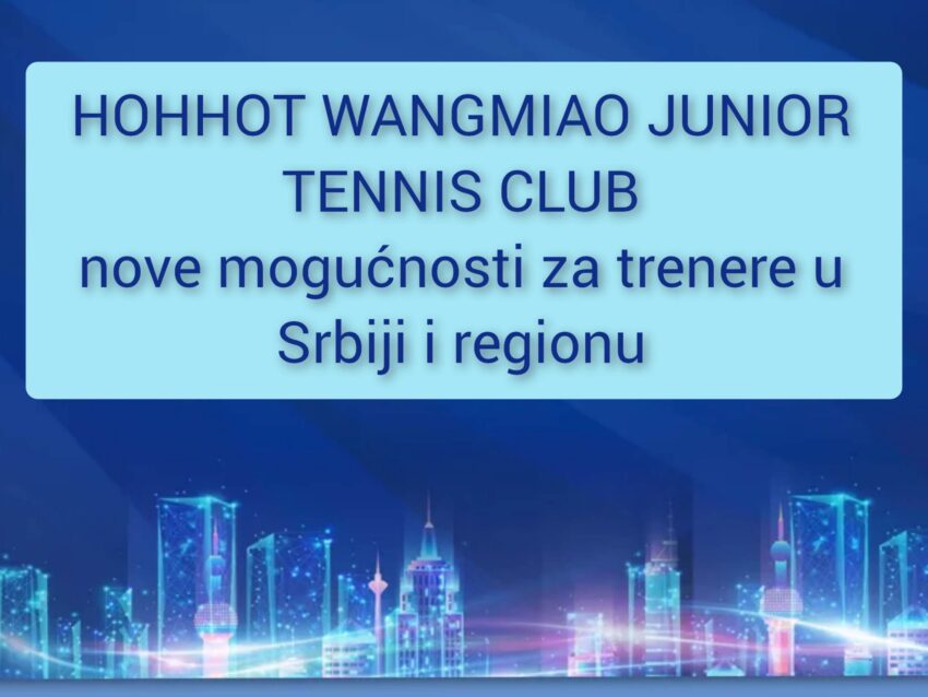 Nove mogućnosti za profesionalni plasman teniskih trenera u severnoj Kini – Hohhot Wangmiao Junior teniski klub iz Hohhot, severna Kina ima potrebu za kvalitetne teniske trenere iz Srbije i regiona
