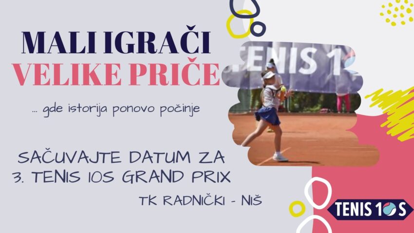 SAČUVAJTE DATUM ZA 3. TENIS 10S GRAND PRIX – 27. i 28.07.2024. – TK Radnički – Niš