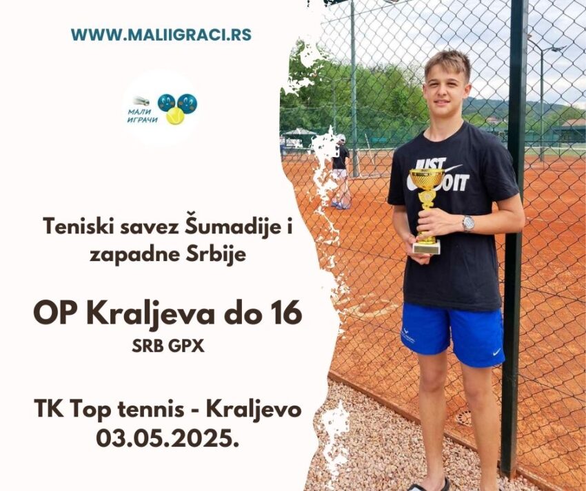 Andrej najbolji na OP Kraljeva – SRB GPX – juniori do 16 g. – TK Top Tenis, Kraljevo – 03.05.2025.
