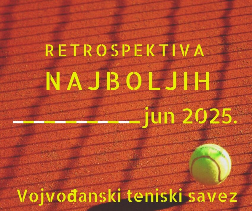Turniri iz kalendara Vojvođanskog teniskog saveza – retrospektiva najboljih – jun 2025.