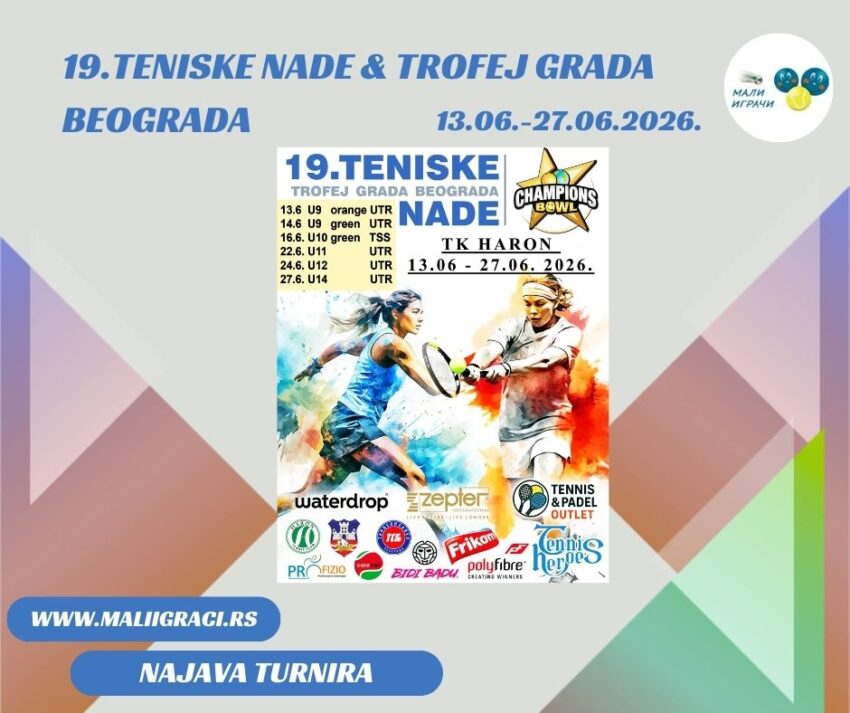 19.Teniske nade – Trofej grada Beograda by Champions bowl – TK Haron, Beograda – od 13.06. 26. do 27.06.26.
