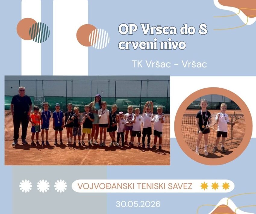 OP Vršca do 8 – crveni nivo – dečaci i devojčice – TK Vršac, Vršac – 30.05.2026